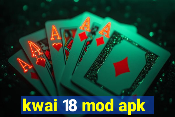 kwai 18 mod apk